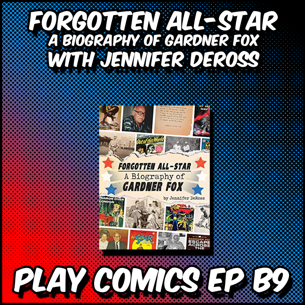 Forgotten All-Star A Biography of Gardner Fox with Jennifer DeRoss